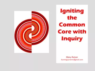 Igniting the Common Core with Inquiry Mary Ratzer learningcurvemr@gmail