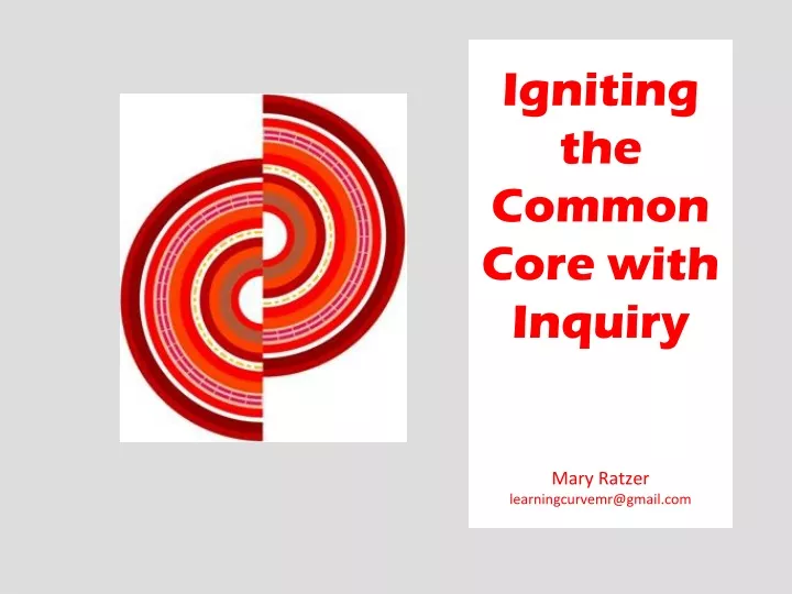 igniting the common core with inquiry mary ratzer learningcurvemr@gmail com
