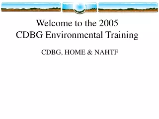 Welcome to the 2005 CDBG Environmental Training