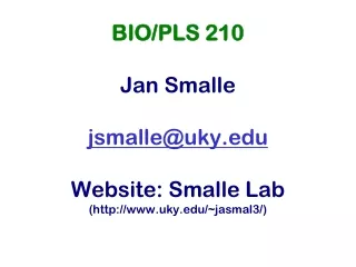 BIO/PLS 210 Jan Smalle jsmalle@uky Website: Smalle Lab (uky/~jasmal3/)