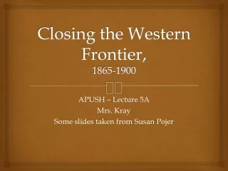 Closing the Western Frontier,  1865-1900