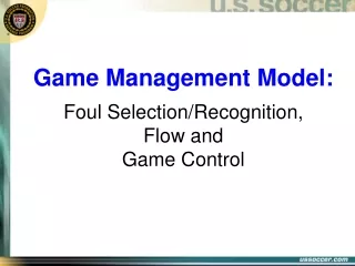 Game Management Model: Foul Selection/Recognition, Flow and Game Control