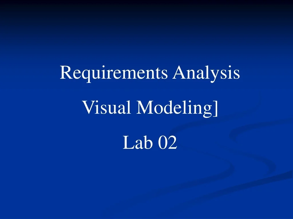 PPT - Requirements Analysis Visual Modeling] Lab 02 PowerPoint ...