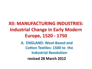 XII: MANUFACTURING INDUSTRIES: Industrial Change in Early Modern Europe, 1520 - 1750