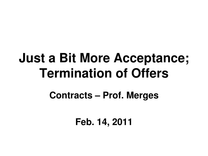 just a bit more acceptance termination of offers