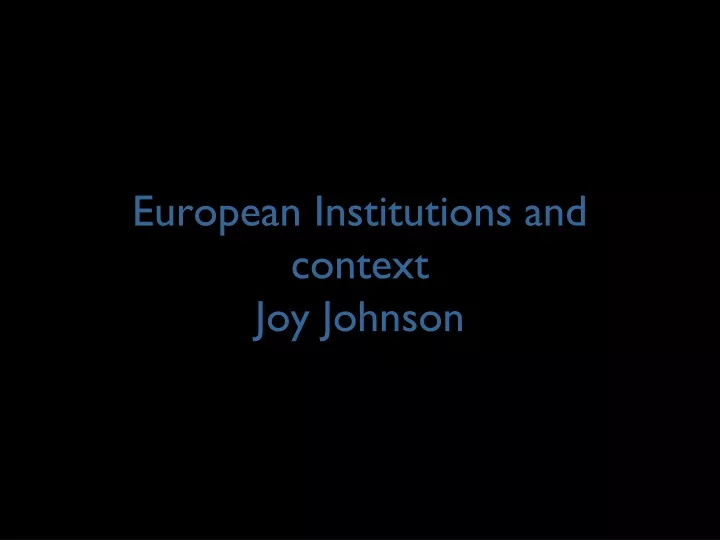 european institutions and context joy johnson
