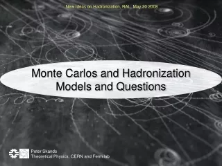 Monte Carlos and Hadronization Models and Questions