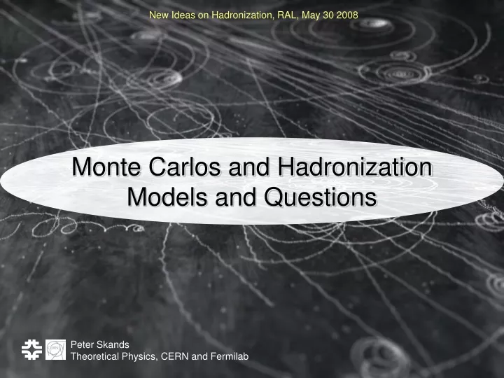 monte carlos and hadronization models and questions