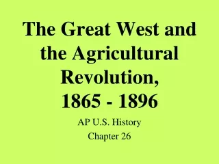 The Great West and the Agricultural Revolution,  1865 - 1896