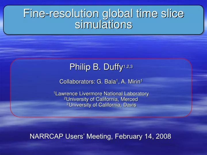 fine resolution global time slice simulations