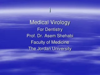 Medical Virology  For Dentistry  Prof. Dr.  Asem Shehabi Faculty of Medicine