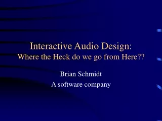 Interactive Audio Design: Where the Heck do we go from Here??