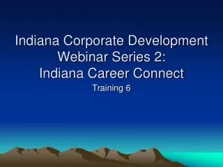 Indiana Corporate Development Webinar Series 2:  Indiana Career Connect