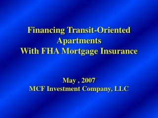 Financing Transit-Oriented Apartments  With FHA Mortgage Insurance May , 2007