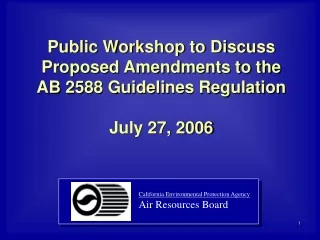 Public Workshop to Discuss Proposed Amendments to the  AB 2588 Guidelines Regulation July 27, 2006