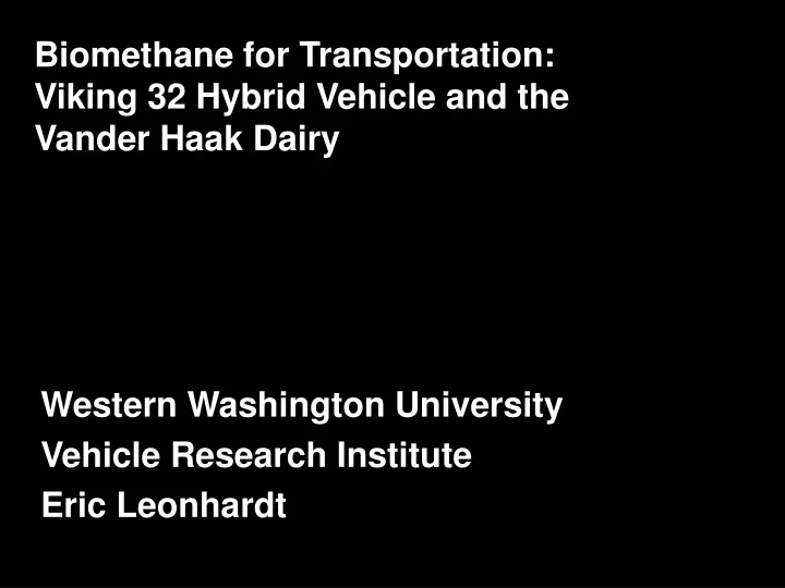 biomethane for transportation viking 32 hybrid vehicle and the vander haak dairy