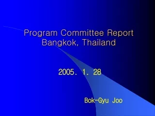 Program Committee Report Bangkok, Thailand