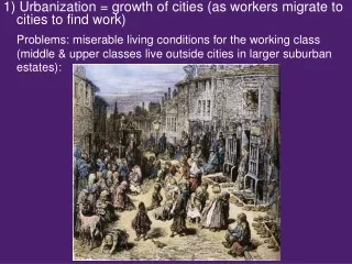 1) Urbanization = growth of  cities (as workers migrate to cities to find work)