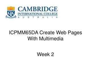 ICPMM65DA Create Web Pages With Multimedia Week 2