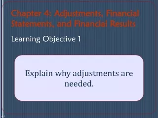 Chapter 4: Adjustments, Financial Statements, and Financial Results Learning Objective 1