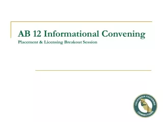 AB 12 Informational Convening Placement &amp; Licensing Breakout Session
