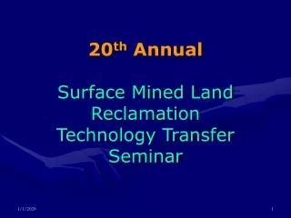 20 th  Annual Surface Mined Land Reclamation Technology Transfer Seminar