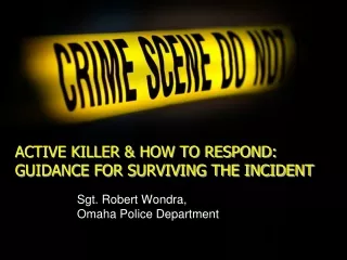 ACTIVE KILLER &amp; HOW TO RESPOND: GUIDANCE FOR SURVIVING THE INCIDENT