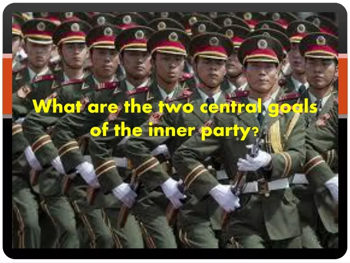 what are the two central goals of the inner party