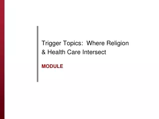 Trigger Topics:  Where Religion &amp; Health Care Intersect MODULE