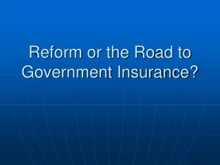 Reform or the Road to Government Insurance?