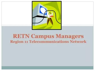 RETN Campus Managers Region 11 Telecommunications Network