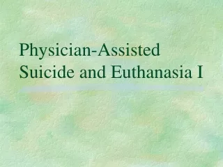 Physician-Assisted Suicide and Euthanasia I