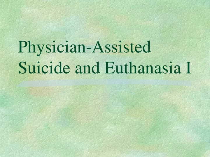 physician assisted suicide and euthanasia i