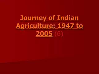 Journey of Indian Agriculture: 1947 to 2005 (6)