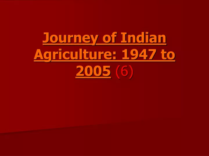 journey of indian agriculture 1947 to 2005 6