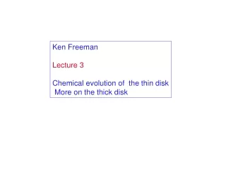 Ken Freeman Lecture 3 Chemical evolution of  the thin disk  More on the thick disk