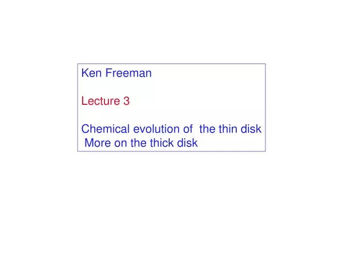 ken freeman lecture 3 chemical evolution