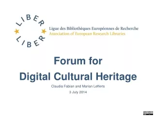 Forum for  Digital Cultural Heritage Claudia Fabian and Marian  Lefferts 3 July 2014