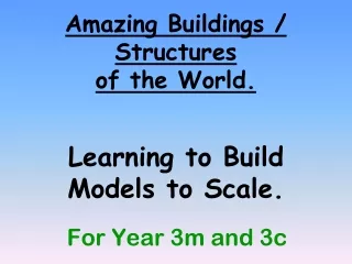 Amazing Buildings / Structures  of the World. Learning to Build Models to Scale.