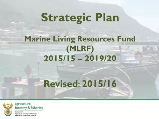 Strategic Plan Marine Living Resources Fund (MLRF) 2015/15 – 2019/20 Revised: 2015/16