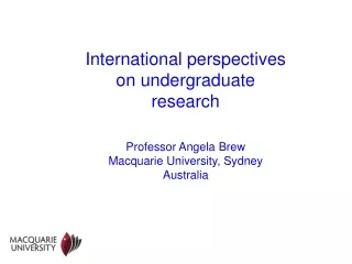 International perspectives on undergraduate research Professor Angela Brew