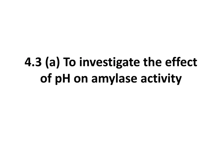 4 3 a to investigate the effect of ph on amylase activity