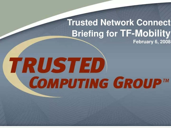 trusted network connect briefing for tf mobility