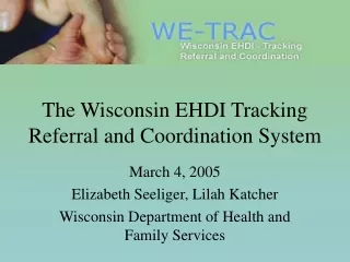 The Wisconsin EHDI Tracking Referral and Coordination System