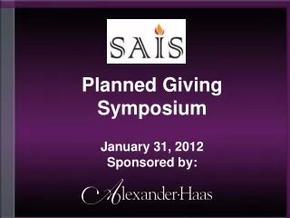 Planned Giving Symposium January 31, 2012 Sponsored by: