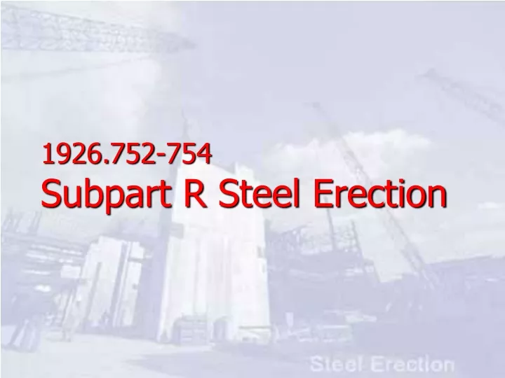 1926 752 754 subpart r steel erection
