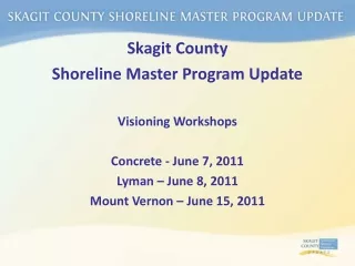 Skagit County Shoreline Master Program Update Visioning Workshops Concrete - June 7, 2011