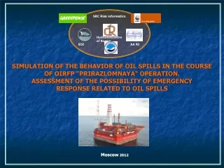 SIMULATION OF the behavior of oil spills IN THE COURSE OF OIRFP &quot; Prirazlomnaya “  operatiOn .