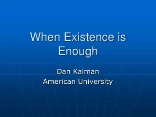 When Existence is Enough