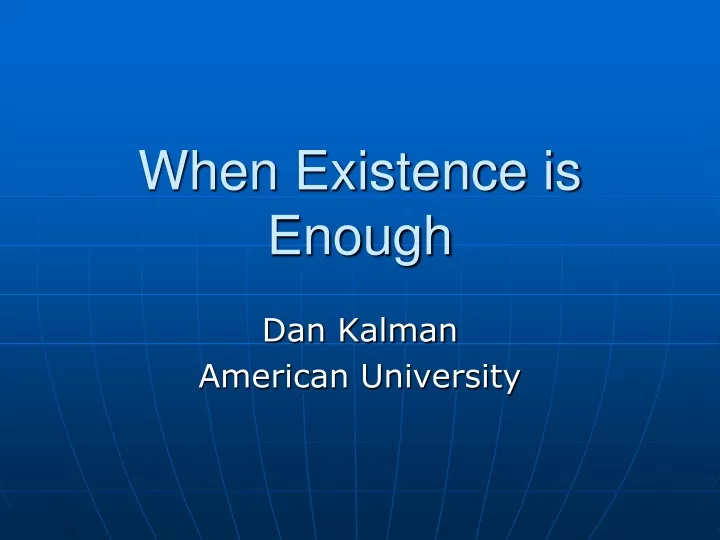 when existence is enough